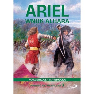 Ariel, wnuk Alhara Powieść antymagiczna 3 Małgorzata Nawrocka 