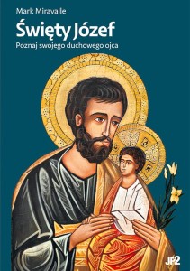 Święty Józef. Poznaj swojego duchowego ojca Mark Miravalle 