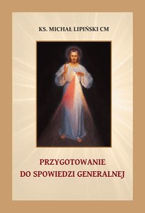 Spowiedź generalna. Przygotowanie do spowiedzi generalnej Ks. Michał Lipiński 