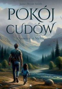 Pokój cudów. Opowieść o Niebie James Bryan Smiths