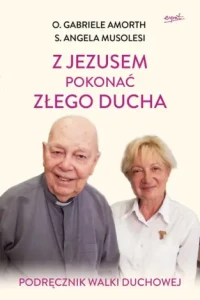 Z Jezusem pokonać złego ducha o. Gabriele Amorth s. Angela Musolesi