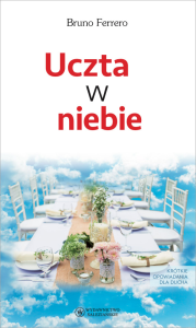 Uczta w niebie. Krótkie opowiadania dla ducha  Bruno Ferrero