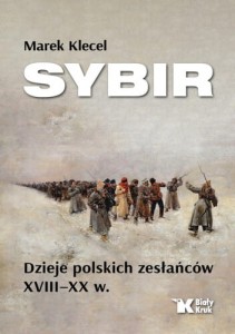 Sybir. Dzieje polskich zesłańców XVIII–XX w. Marek Klecel