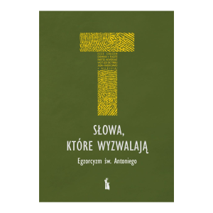 Słowa, które wyzwalają. Egzorcyzm św. Antoniego Andrzej Zając