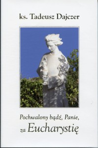 Pochwalony bądź Panie za Eucharystię ks. Tadeusz Dajczer