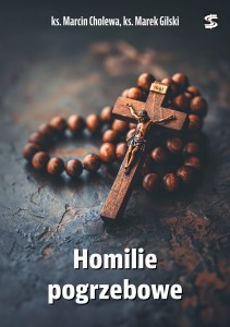 Homilie pogrzebowe ks. Marcin Cholewa, ks. Marek Gilski