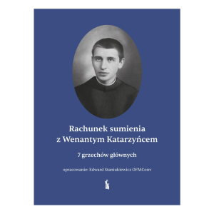 Rachunek sumienia z Wenantym Katarzyńcem. 7 grzechów głównych