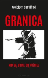 Granica. Kim są, ustali się później Wojciech Sumliński