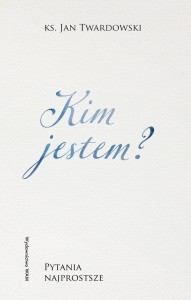 Kim jestem? Pytania najprostsze ks. Jan Twardowski 