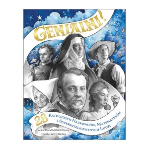Genialni. 28 katolickich naukowców, matematyków i super inteligentnych ludzi David Michael Warren 