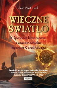 Wieczne światło. Opowieść historyczna z czasów schyłku Imperium Karolińskiego Alan Van't Land 