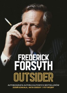 Outsider. Autobiografia Autora Kultowych Bestsellerów. Dzień Szakala, Akta Odessy I Psy Wojny Frederick Forsyth 