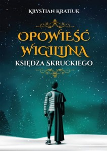Opowieść wigilijna księdza Skruckiego Krystian Kratiuk