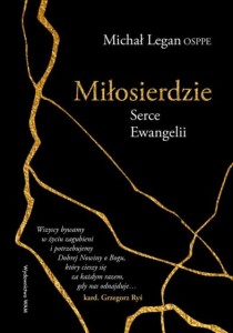 Miłosierdzie Serce Ewangelii książka o. Michał Legan OSPPE