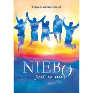 Niebo jest w nas Wojciech Żmudziński SJ 