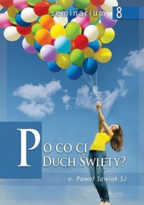 Po co ci Duch Święty? Paweł Sawiak SJ