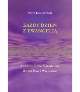 Każdy Dzień z Ewangelią – Adwent i Boże Narodzenie, Wielki Post i Wielkanoc  Piotr Koźlak CSsR