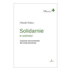 Solidarnie w wolności. Inspiracje franciszkańskie dla nowej demokracji