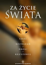  Za życie Świata. Rozważania drogi krzyżowej red. Dawid Czaicki