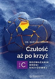  Czułość aż po krzyż. Rozważania drogi krzyżowej. Rok C ks. Dariusz Sonak