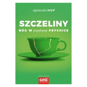 Szczeliny. Bóg w popękanej psychice Agnieszka Huf