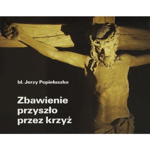 Zbawienie przyszło przez krzyż Perełka 231 bł. Jerzy Popiełuszko