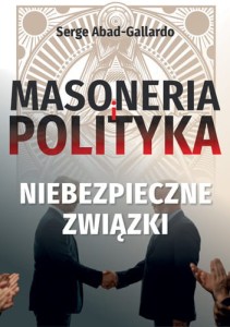 Masoneria i polityka. Niebezpieczne związki Serge Abad-Gallardo