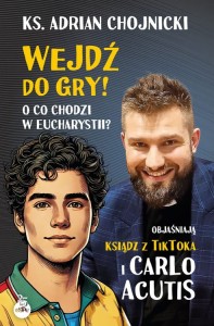 Wejdź do gry! O co chodzi w Eucharystii? Objaśniają ksiądz z TikToka i Carlo Acutis ks. Adrian Chojnicki