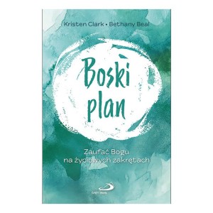 Boski plan Zaufać Bogu na życiowych zakrętach Kristen Clark, Bethany Beal
