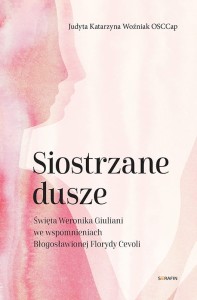 Siostrzane dusze Św. Weronika Giuliani we wspomnieniach Bł. Florydy Cevoli
