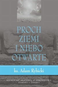 Proch ziemi i niebo otwarte ks. Adam Rybicki