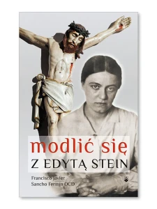 Modlić się z Edytą Stein.  Francisco Javier Sancho Fermin OCD