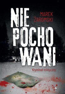 Niepochowani. Kryminał mistyczny Marek Żaromski