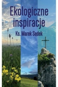 Ekologiczne inspiracje ks. Marek Sędek