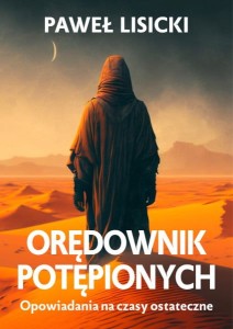 Orędownik potępionych. Opowiadania na czasy ostateczne Paweł Lisicki