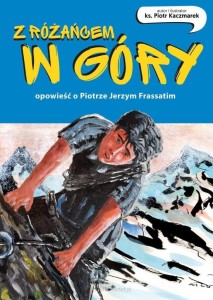 Z różańcem w góry. Opowieść o Piotrze Jerzym Frassatim. Komiks