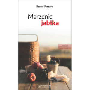 Marzenie jabłka. Krótkie opowiadania dla ducha Bruno Ferrero