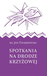 Spotkania na drodze krzyżowej ks. Jan Twardowski