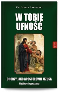 W Tobie ufność. Chorzy jako apostołowie Jezusa