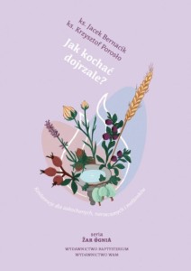 Jak kochać dojrzale? Konferencje dla zakochanych, narzeczonych i małżonków ks. Jacek Bernacik, ks. Krzysztof Porosło