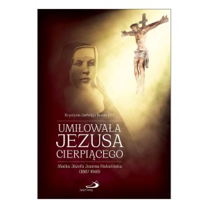 Umiłowała Jezusa cierpiącego Krystyna Jadwiga Bezak