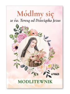 Módlmy się ze św. Teresą od Dzieciątka Jezus. Modlitewnik