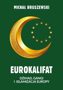 Eurokalifat. Dżihad, gangi i islamizacja Europy Michał Bruszewski