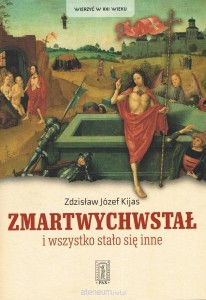 Zmartwychwstał i wszystko stało się inne o. Zdzisław Józef Kijas