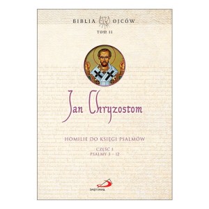 Homilie do Księgi Psalmów cz. 1 Psalmy 3-12 Biblia Ojców Tom 11 Jan Chryzostom