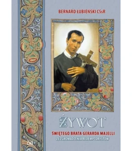 Żywot świętego brata Gerarda Majelli ze Zgromadzenia Redemptorystów (Bernard Łubieński CSsR)