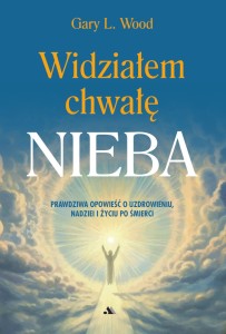 Widziałem chwałę Nieba Świadectwa Gary L. Wood