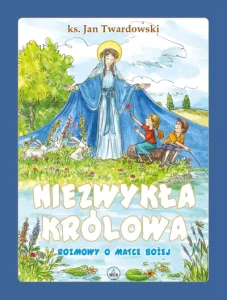Niezwykła Królowa. Rozmowy o Matce Bożej ks. Jan Twardowski