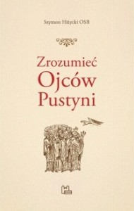 Zrozumieć Ojców Pustyni Szymon Hiżycki OSB 