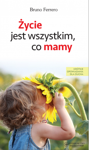 zycie-jest-wszystkim-co-mamy-krotkie-opowiadania-dla-ducha[1].jpg